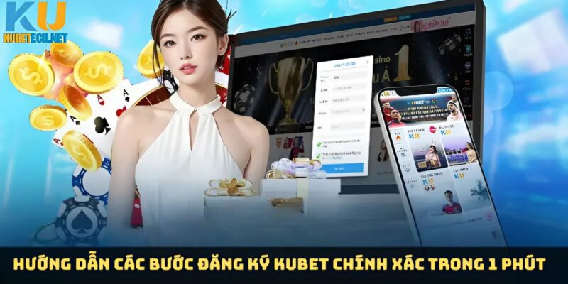 Các bước đăng ký Kubet trong 1 phút