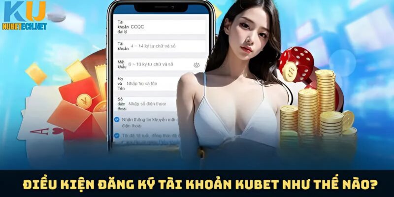 Các điều kiện đăng ký Kubet là gì?