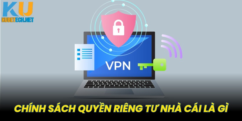 Cần nắm rõ chính sách quyền riêng tư nhà cái là gì