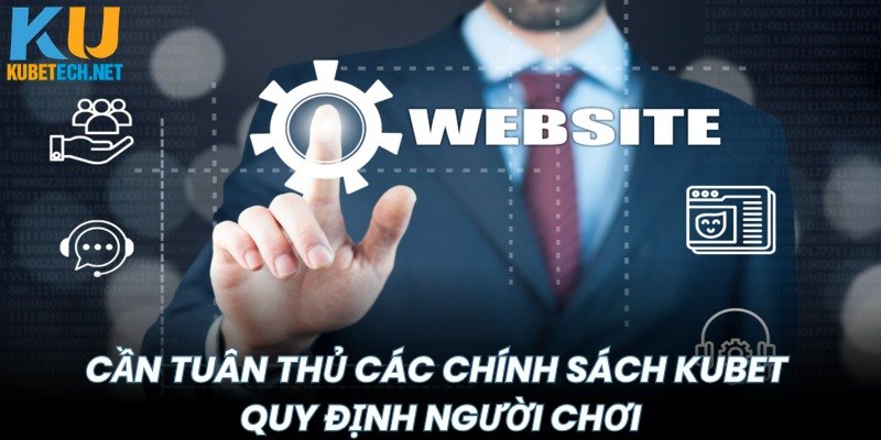 Cần tuân thủ các chính sách KUBET quy định người chơi