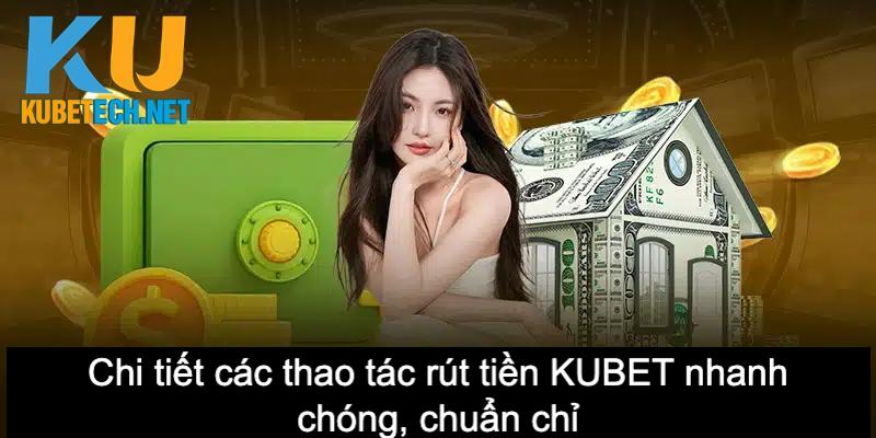 Chi tiết các thao tác rút tiền KUBET nhanh chóng, chuẩn chỉ