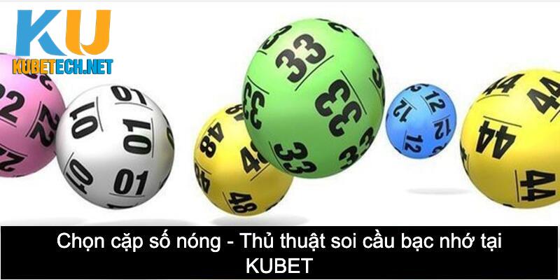 Chọn cặp số nóng - Thủ thuật soi cầu bạc nhớ tại KUBET không thua