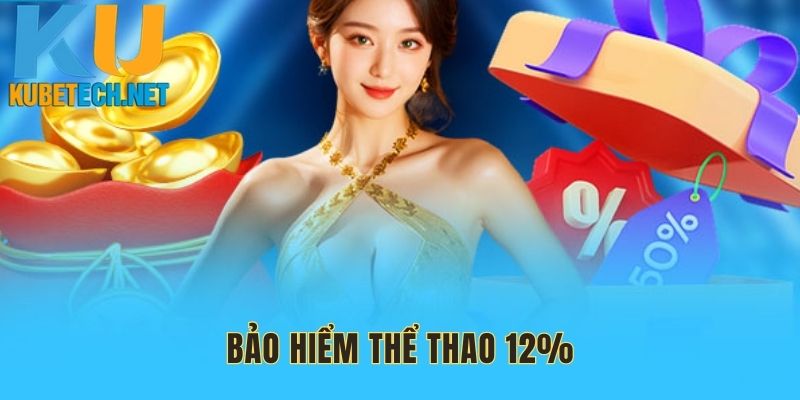 Giới thiệu về chương trình bảo hiểm thể thao 12% độc quyền tại nhà cái