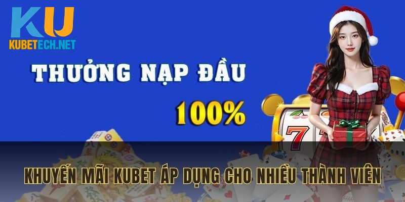 Khuyến mãi Kubet áp dụng cho nhiều thành viên