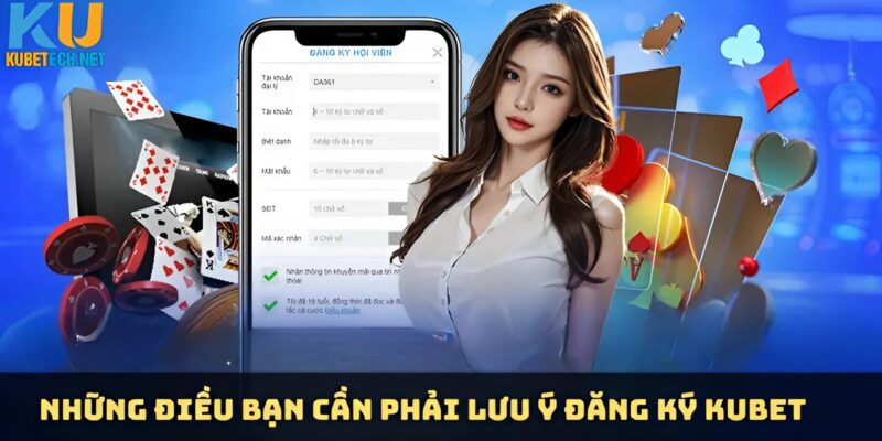 Lưu ý khi đăng ký Kubet