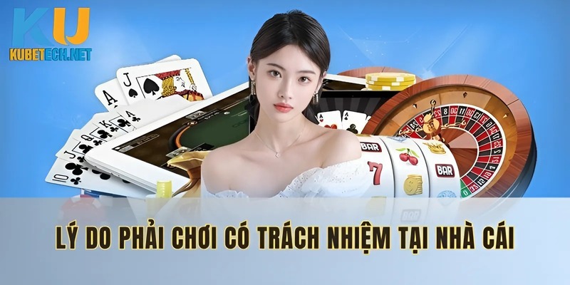 Lý do phải chơi có trách nhiệm tại nhà cái