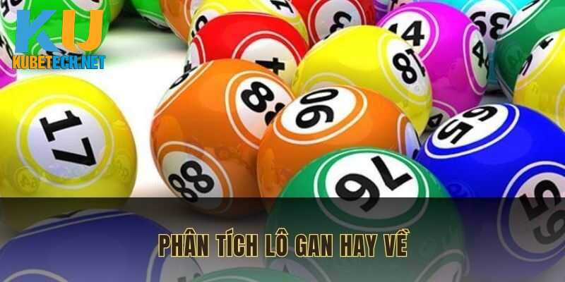 Phân tích lô gan hay về để tìm ra con số chuẩn