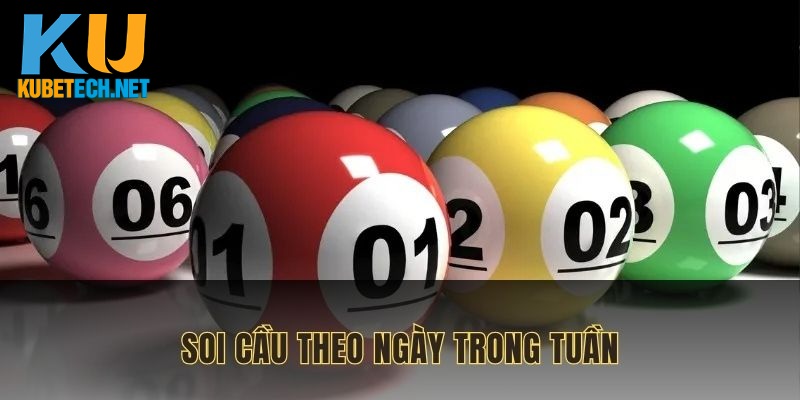 Soi cầu theo ngày trong tuần mang lại hiệu quả cao