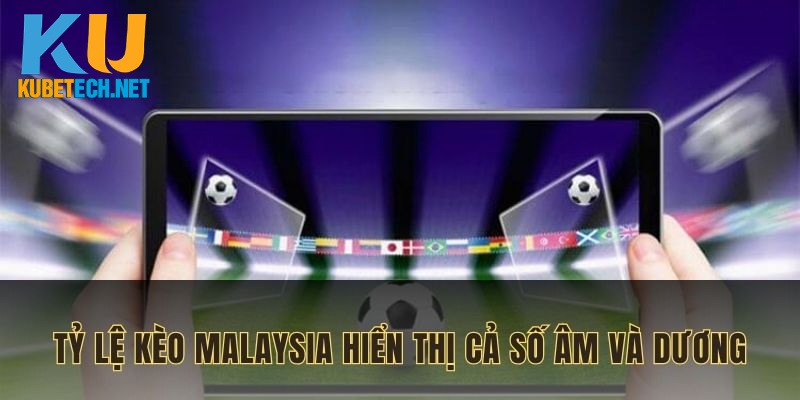 Tỷ lệ kèo nhà cái Malaysia hiển thị có cả số âm và dương